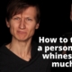 How to tame a person who tends to whine too much?